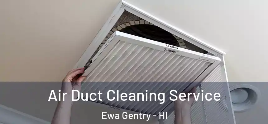  Air Duct Cleaning Service Ewa Gentry - HI