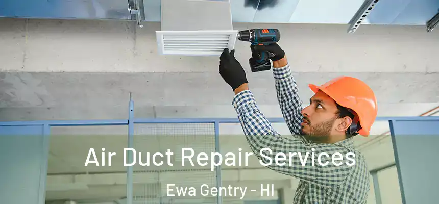  Air Duct Repair Services Ewa Gentry - HI