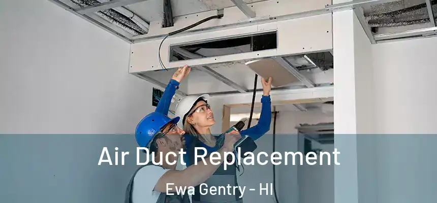 Air Duct Replacement Ewa Gentry - HI