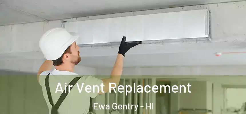  Air Vent Replacement Ewa Gentry - HI