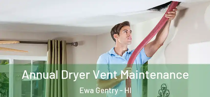  Annual Dryer Vent Maintenance Ewa Gentry - HI