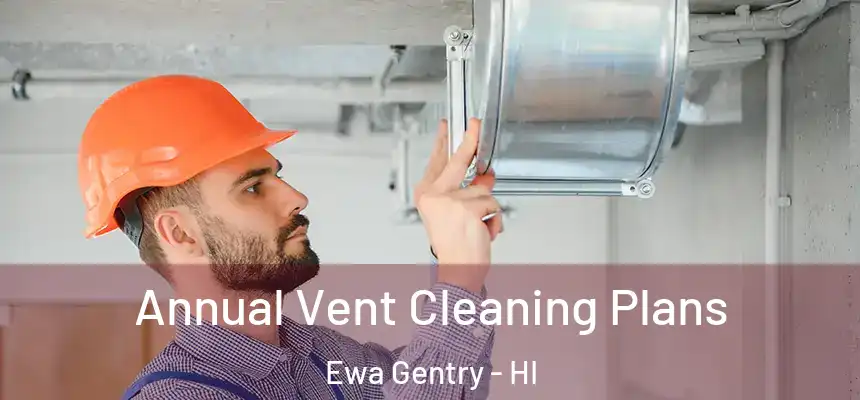 Annual Vent Cleaning Plans Ewa Gentry - HI
