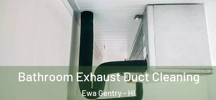  Bathroom Exhaust Duct Cleaning Ewa Gentry - HI