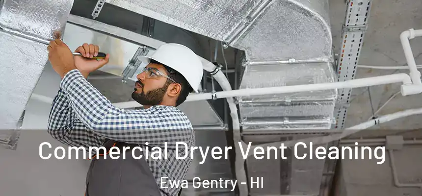 Commercial Dryer Vent Cleaning Ewa Gentry - HI