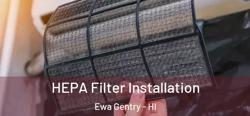  HEPA Filter Installation Ewa Gentry - HI