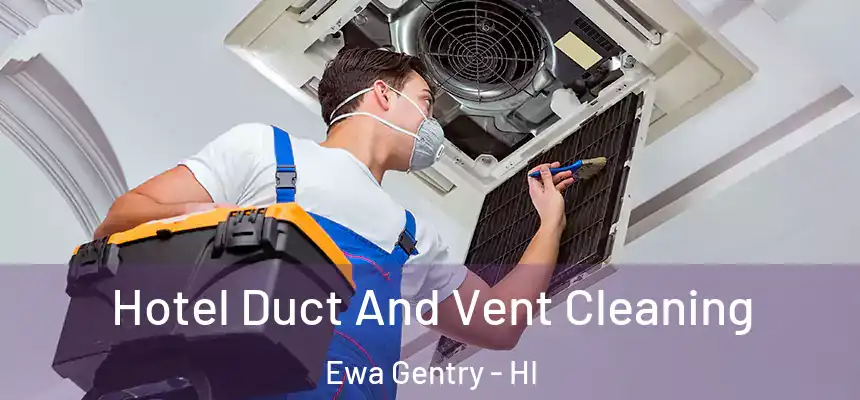  Hotel Duct And Vent Cleaning Ewa Gentry - HI