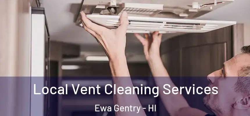 Local Vent Cleaning Services Ewa Gentry - HI