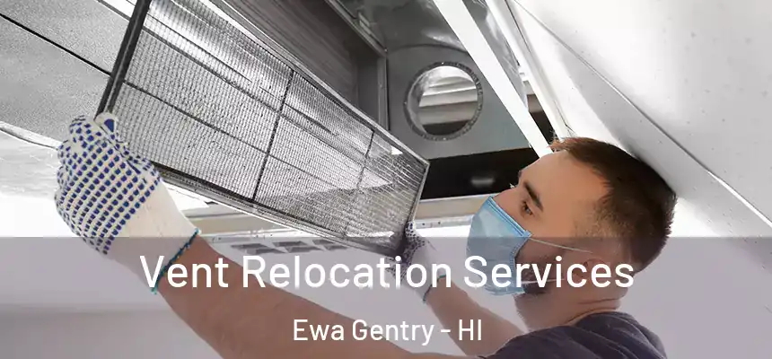 Vent Relocation Services Ewa Gentry - HI