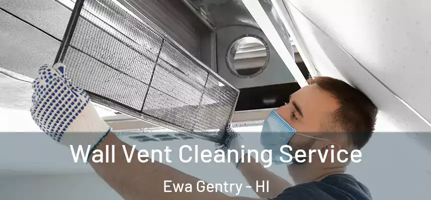  Wall Vent Cleaning Service Ewa Gentry - HI